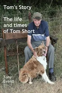 Tom's Story - The life and times of Tom Short - Tony Everitt