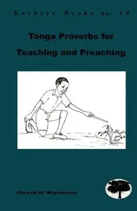 Tonga Proverbs for Teaching and Preachin - David Mphande