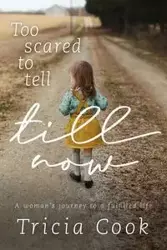 Too Scared to Tell Till Now - Tricia Cook