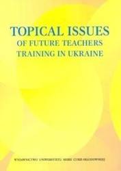 Topical Issues of Future Teachers Training in.. - Mariya Chepil, Oresta Karpenko, Joanna Konashewska