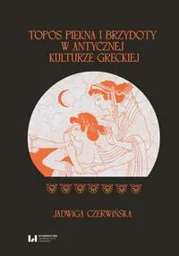 Topos piękna i brzydoty w antycznej kult. greckiej - Jadwiga Czerwińska