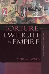 Torture and the Twilight of Empire - Lazreg Marnia