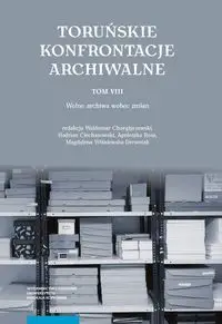 Toruńskie Konfrontacje Archiwalne Tom 8 - Wiśniewska-Drewniak Magdalena, Rosa Agnieszka, Ciechanowski Hadrian, Chorążyczewski Waldemar