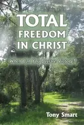 Total Freedom in Christ - Tony Smart