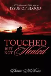 Touched But Not Healed - Dianne McPherson