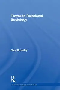 Towards Relational Sociology - Nick Crossley