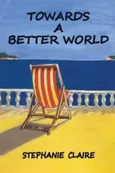 Towards a Better World - Claire Stephanie