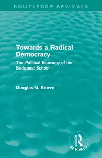 Towards a Radical Democracy (Routledge Revivals) - Douglas Brown