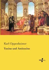 Toxine und Antitoxine - Karl Oppenheimer