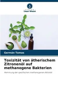 Toxizität von ätherischem Zitronenöl auf methanogene Bakterien - Tomas Germán