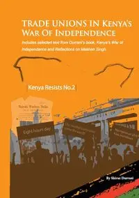 Trade Unions in Kenya's War of Independence - Durrani Shiraz