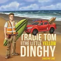 Tradie Tom and the little Yellow Dinghy - Christine Lowe