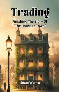 Trading Finishing The Story Of "The House In Town" - Warner Susan