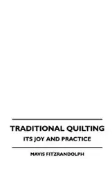 Traditional Quilting - Its Joy And Practice - Mavis Fitzrandolph