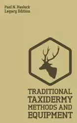 Traditional Taxidermy Methods And Equipment (Legacy Edition) - Paul N. Hasluck