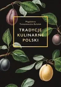 Tradycje kulinarne Polski - Magdalena Tomaszewska-Bolałek