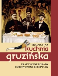 Tradycyjna kuchnia gruzińska Praktyczne porady i sprawdzone receptury - Kiładze Jelena