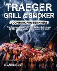 Traeger Grill & Smoker Cookbook for Beginners - Bullun Shark