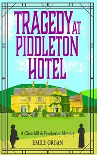 Tragedy at Piddleton Hotel - Emily Organ