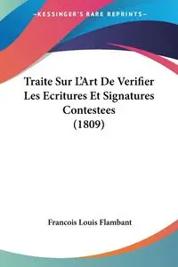 Traite Sur L'Art De Verifier Les Ecritures Et Signatures Contestees (1809) - Louis Flambant Francois