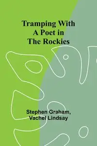 Tramping With a Poet in the Rockies - Graham Stephen