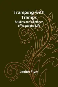 Tramping with Tramps - Josiah Flynt