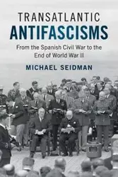 Transatlantic Antifascisms - Michael Seidman