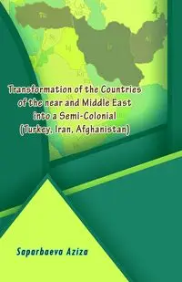 Transformation of the Countries of the near and Middle East into a Semi-Colonial (Turkey, Iran, Afghanistan) - Saparbaeva Aziza