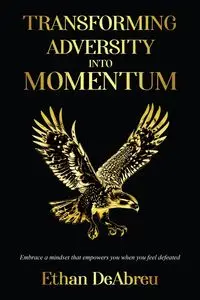 Transforming Adversity into Momentum - Ethan DeAbreu