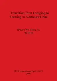 Transition from Foraging to Farming in Northeast China - Wei Ming Jia (Peter)