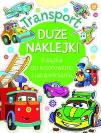 Transport. Duże naklejki. Książka do kolorowania i uzupełniania - zbiorowa praca