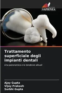 Trattamento superficiale degli impianti dentali - Gupta Ajay