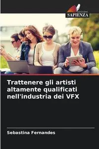 Trattenere gli artisti altamente qualificati nell'industria dei VFX - Fernandes Sebastina