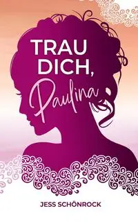 Trau dich, Paulina - Jess Schönrock