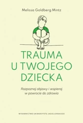 Trauma u twojego dziecka. Rozpoznaj objawy... - Melissa Goldberg-Mintz