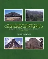 Travel, Research and Teaching in Guatemala and Mexico - Mark Curran