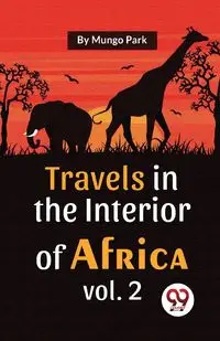 Travels In The Interior Of Africa Vol. 2 - Park Mungo