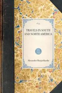 Travels in South and North America - Alexander Marjoribanks