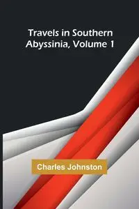 Travels in southern Abyssinia, Volume 1 - Charles Johnston