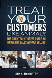 Treat Your Customers Like Animals - John McKinstry S