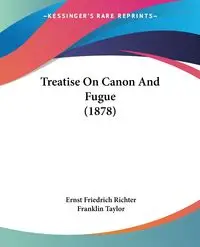 Treatise On Canon And Fugue (1878) - Richter Ernst Friedrich