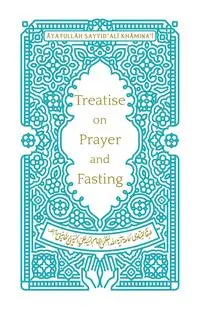 Treatise on Prayer and Fasting - Khāminaʾī Āyatullāh Sayyid ʿAlī