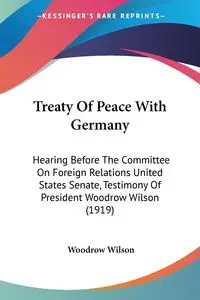 Treaty Of Peace With Germany - Wilson Woodrow