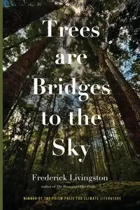 Trees are Bridges to the Sky - Frederick Livingston