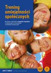 Trening umiejętności społecznych dla dzieci i młodzieży z zespołem Aspergera, z trudnościami w komunikacji i kontaktach społecznych - Jed Baker