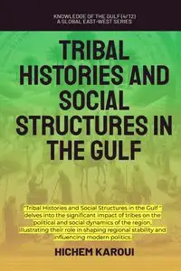 Tribal Histories And Social Structures In The Gulf - Karoui Hichem