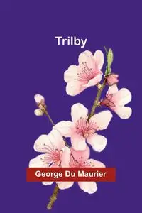 Trilby - George Du Maurier