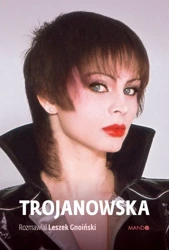 Trojanowska. Rozmawiał Leszek Gnoiński - Izabela Trojanowska