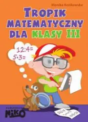 Tropik matematyczny dla klasy 3. Kozłowska, M. 2013 - Monika Kozikowska