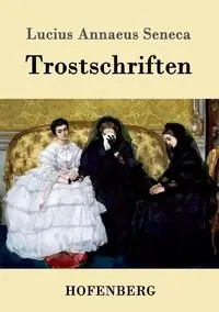 Trostschriften - Lucius Seneca Annaeus